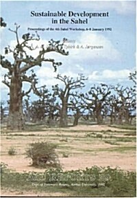 Sustainable Development in the Sahel: Proceedings of the 4th Sahel Workshop, 6-8 January 1992 (Paperback)
