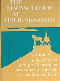 The Maussolleion at Halikarnassos. Reports of the Danish Archaeological Expedition to Bodrum: 6 Subterranean and Pre-Maussollan Structures on the Site (Hardcover)