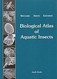 Biological Atlas of Aquatic Insects: With a Foreword by Vincent H. Resh (Hardcover)