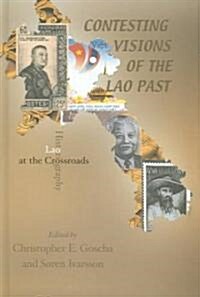Contesting Visions of the Lao Past: Laos Historiography at the Crossroads (Hardcover)