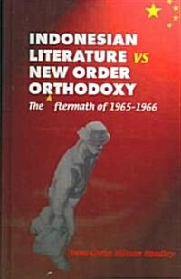 Indonesian Literature vs. New Order Orthodoxy: The Aftermath of 1965-1966 (Hardcover)