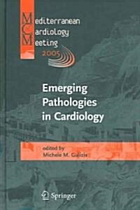 Emerging Pathologies in Cardiology: Proceedings of the Mediterranean Cardiology Meeting 2005 (Hardcover, 2005)