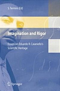 Imagination and Rigor: Essays on Eduardo R. Caianiellos Scientific Heritage (Hardcover, 2006)