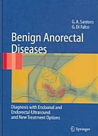 Benign Anorectal Diseases: Diagnosis with Endoanal and Endorectal Ultrasound and New Treatment Options (Hardcover)
