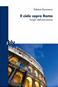 Il Cielo Sopra Roma: I Luoghi Dellastronomia (Paperback)