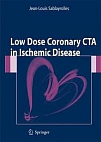 Low Dose Coronary CTA in Ischemic Disease (Hardcover)