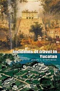 Incidents of Travel in Yucatan (Hardcover)
