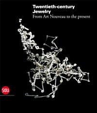 Twentieth-Century Jewellery: From Art Nouveau to Comtemporary Design in Europe and the United States                                                   (Hardcover)