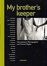 My Brothers Keeper: Documentary Photographers and Human Rights (Hardcover)