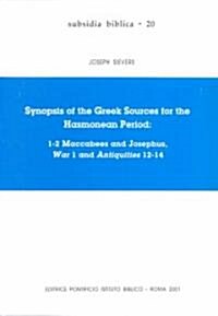 Synopsis of the Greek Sources for the Hasmonean Period: 1-2 Maccabees and Josephus War 1 and Antiquities 12-14 (Paperback)