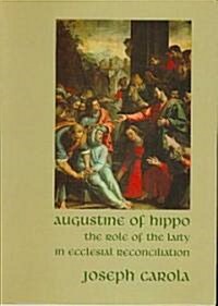 Augustine of Hippo the Role of the Laity in Ecclesial Reconciliation: The Role of the Laity in Ecclesial Reconciliation (Paperback)