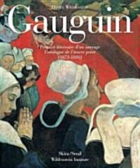 Gauguin: A Savage in the Making, Catalogue Raisonne of the Paintings (1873-1888) (Hardcover)