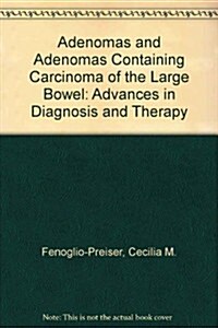 Adenomas and Adenomas Containing Carcinoma of the Large Bowel (Hardcover)