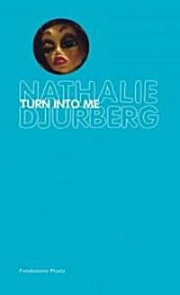 [중고] Nathalie Djurberg: Turn Into Me (Hardcover)