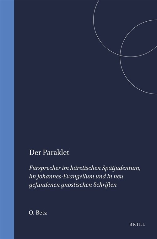 Der Paraklet: F?sprecher Im H?etischen Sp?judentum, Im Johannes-Evangelium Und in Neu Gefundenen Gnostischen Schriften (Hardcover)