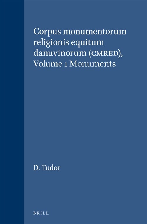 Corpus Monumentorum Religionis Equitum Danuvinorum (Cmred), Volume 1 Monuments (Hardcover)