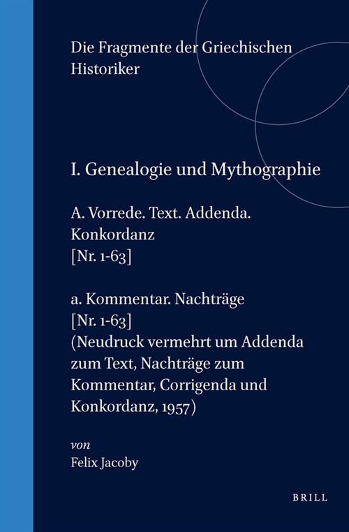 I. Genealogie Und Mythographie, A. Vorrede. Text. Addenda. Konkordanz [Nr. 1-63] / A. Kommentar. Nachtr?e [Nr. 1-63] (Neudruck Vermehrt Um Addenda Zu (Hardcover)