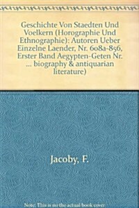 III. Geschichte Von Staedten Und Voelkern (Horographie Und Ethnographie), C. Autoren Ueber Einzelne Laender. NR. 608a-856 (Erster Band: Aegypten-Geten (Hardcover)