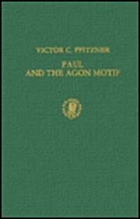 Paul and the Agon Motif: Traditional Athletic Imagery in the Pauline Literature (Hardcover)