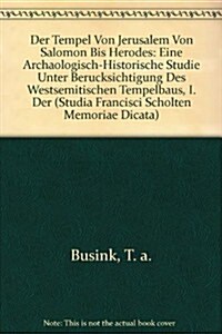 Der Tempel Von Jerusalem Von Salomon Bis Herodes: Eine Archaologisch-Historische Studie Unter Berucksichtigung Des Westsemitischen Tempelbaus, I. Der (Hardcover)