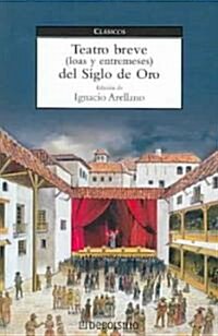 Teatro Breve Loas Y Entremeses Del Siglo de Oro/ Brief Teather of the Golden Century (Paperback)