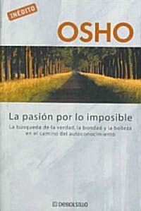 La Pasion por lo imposible/ Truth, Godliness, Beauty (Paperback, Translation)