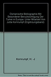 Osmanische Bibliographie Mit Besonderer Berucksichtigung Der Turkei in Europa: Unter Mitarbeit Von Jutta Kornrumpf (Hardcover)