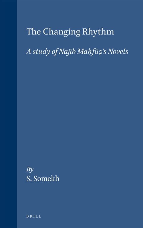 The Changing Rhythm: A Study of Najīb Maḥfūẓs Novels (Hardcover)