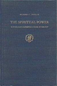 The Spiritual Power: Republican Florence Under Interdict (Hardcover)