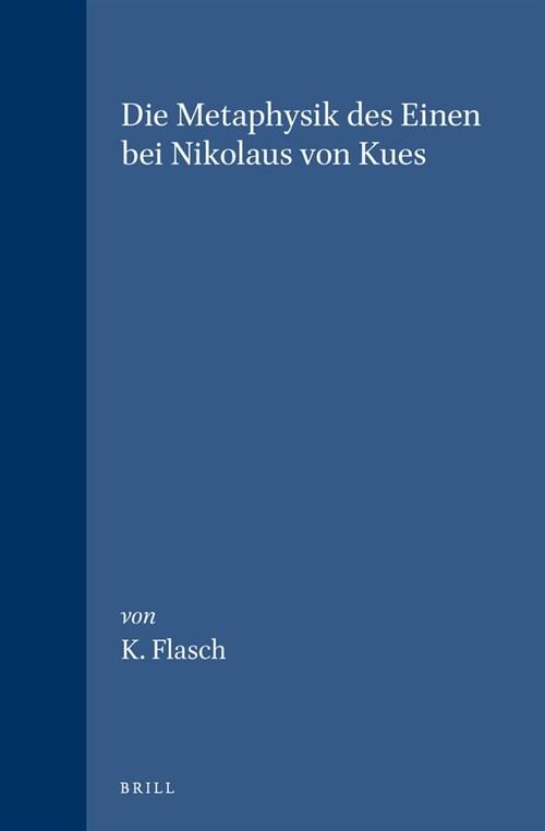 Die Metaphysik Des Einen Bei Nikolaus Von Kues: Problemgeschichtliche Stellung Und Systematische Bedeutung (Hardcover)