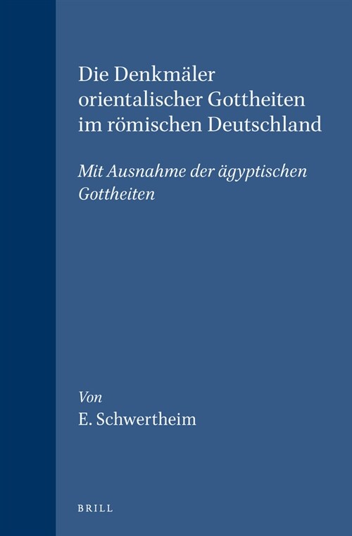 Die Denkm?er Orientalischer Gottheiten Im R?ischen Deutschland: Mit Ausnahme Der 훕yptischen Gottheiten (Hardcover)