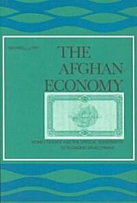 The Afghan Economy: Money, Finance, and the Critical Constraints to Economic Development (Library Binding)