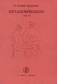 Metamorphoseon: Libri I-XV: Textus Et Commentarius. Naar de Editie Van D.E. Bosselaar in 7de Druk Uitgeg. Door B.A. Van Proosdij (Paperback)