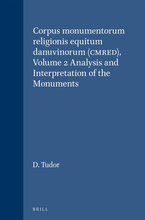 Corpus Monumentorum Religionis Equitum Danuvinorum (Cmred), Volume 2 Analysis and Interpretation of the Monuments (Hardcover)