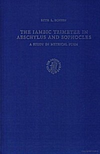 The Iambic Trimeter in Aeschylus and Sophocles: A Study in Metrical Form (Library Binding)