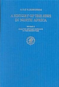 A History of the Jews in North Africa, Volume 2 from the Ottoman Conquests to the Present Time (Hardcover)