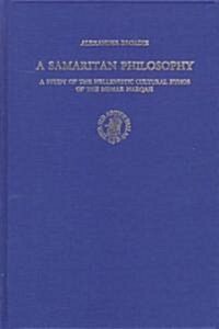 A Samaritan Philosophy: A Study of the Hellenistic Cultural Ethos of the Memar Marqah (Hardcover)