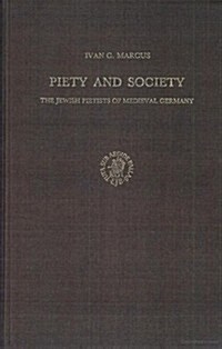 Piety and Society: The Jewish Pietists of Medieval Germany (Hardcover)