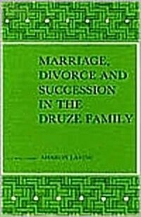 Marriage, Divorce and Succession in the Druze Family: A Study Based on Decisions of Druze Arbitrators and Religious Courts in Israel and the Golan Hei (Paperback)