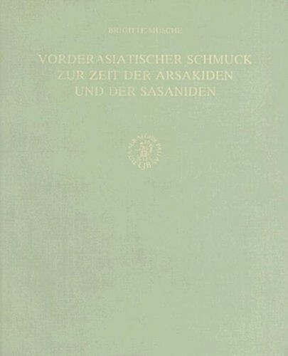 Vorderasiatischer Schmuck Zur Zeit Der Arsakiden Und Der Sasaniden (Hardcover)