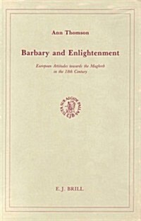 Barbary and Enlightenment: European Attitudes Towards the Maghreb in the 18th Century (Hardcover)