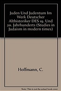 Juden Und Judentum Im Werk Deutscher Althistoriker Des 19 Und 20 Jahrunderts (Hardcover)