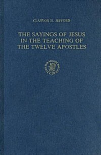 The Sayings of Jesus in the Teaching of the Twelve Apostles: (Hardcover)