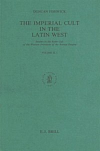 The Imperial Cult in the Latin West, Volume 2 Studies in the Ruler Cult of the Western Provinces of the Roman Empire - Part 2.1: Part 2.1 (Paperback)