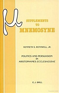 Politics and Persuasion in Aristophanes Ecclesiazusae.: (Paperback)