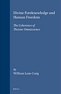 Divine Foreknowledge and Human Freedom: The Coherence of Theism: Omniscience (Hardcover)