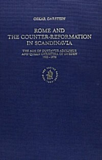 Rome and the Counter-Reformation in Scandinavia: The Age of Gustavus Adolphus and Queen Christina of Sweden, 1622-1656 (Hardcover)