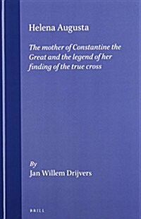 Helena Augusta: The Mother of Constantine the Great and the Legend of Her Finding of the True Cross (Hardcover)