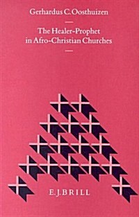 The Healer-Prophet in Afro-Christian Churches (Hardcover)