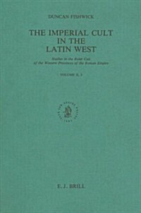 The Imperial Cult in the Latin West, Volume 2 Studies in the Ruler Cult of the Western Provinces of the Roman Empire - Part 2.2: Part 2.2 (Paperback)